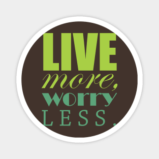 Live more, worry less Magnet